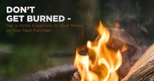 Don’t Get Burned – Get a Home Inspection on Your Next Purchase