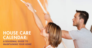 REAL ESTATE TIPS: HOUSE CARE CALENDAR: A Seasonal Guide to Maintaining Your Home
