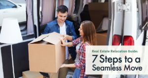 7 Steps to a Seamless Move: Real Estate Relocation Guide
